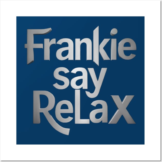 Frankie Say Relax Wall Art by CreationArt8